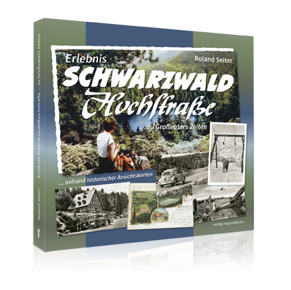 Erlebnis Schwarzwaldhochstraße ... zu Großvaters Zeiten